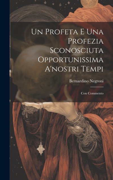 Un Profeta E Una Profezia Sconosciuta Opportunissima A'nostri Tempi