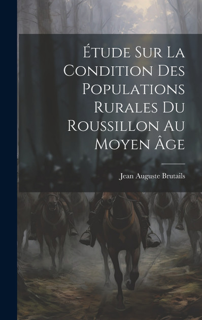 Étude Sur La Condition Des Populations Rurales Du Roussillon Au Moyen Âge Étude Sur La Condition Des Populations Rurales Du Roussillon Au Moyen Âge