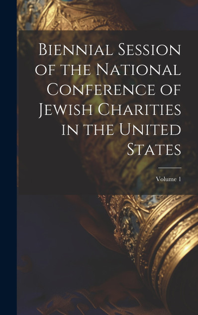 Biennial Session of the National Conference of Jewish Charities in the United States; Volume 1