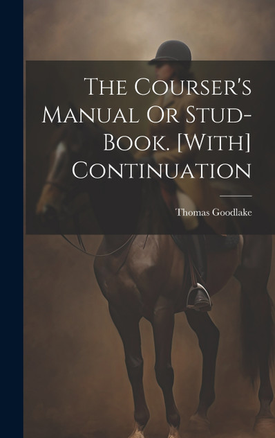The Courser's Manual Or Stud-Book. [With] Continuation