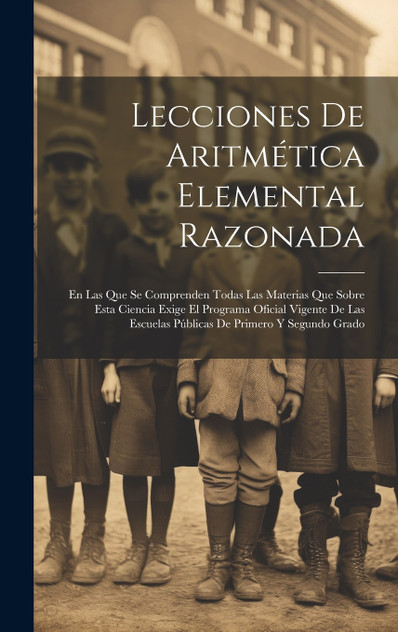 Lecciones De Aritmética Elemental Razonada Lecciones De Aritmética Elemental Razonada