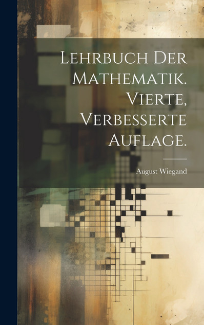 Lehrbuch der Mathematik. Vierte, verbesserte Auflage. Lehrbuch der Mathematik. Vierte, verbesserte Auflage.