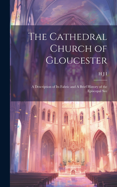 The Cathedral Church of Gloucester The Cathedral Church of Gloucester