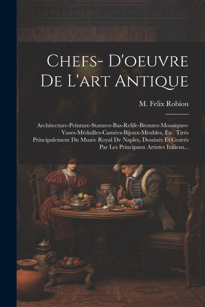 Chefs- D'oeuvre De L'art Antique Chefs- D'oeuvre De L'art Antique