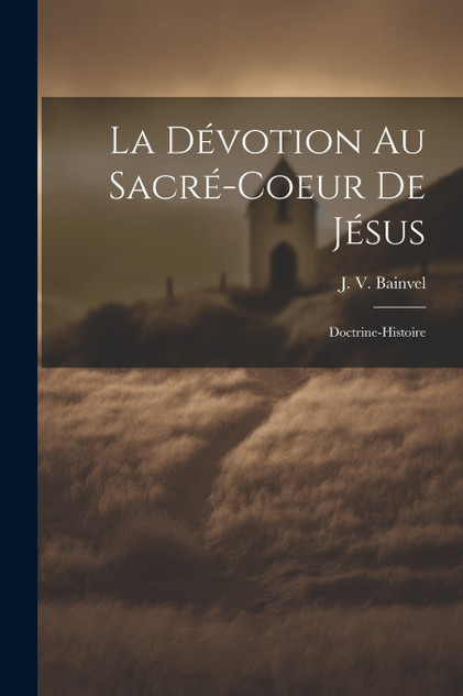 La Dévotion Au Sacré-coeur De Jésus La Dévotion Au Sacré-coeur De Jésus
