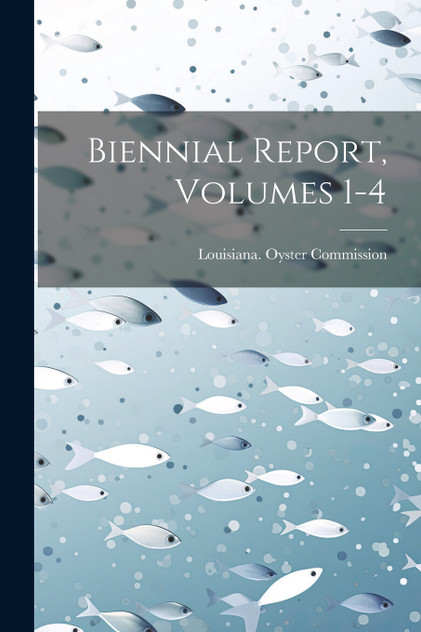 Biennial Report, Volumes 1-4 Biennial Report, Volumes 1-4