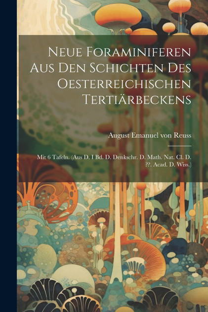 Neue Foraminiferen Aus Den Schichten Des Oesterreichischen Tertiärbeckens Neue Foraminiferen Aus Den Schichten Des Oesterreichischen Tertiärbeckens