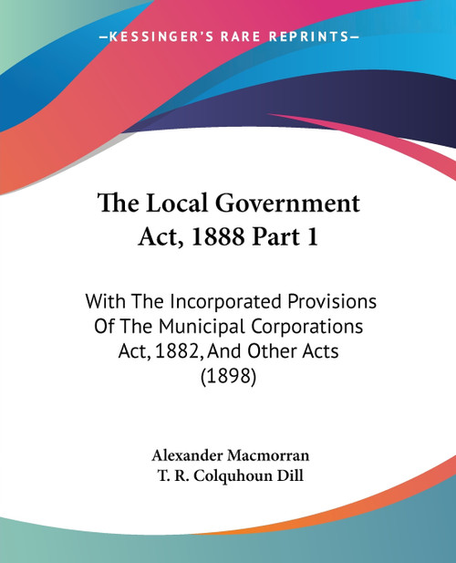 The Local Government Act, 1888 Part 1 The Local Government Act, 1888 Part 1