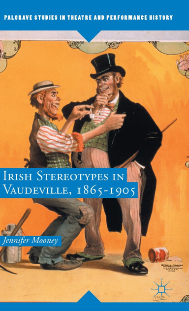 Irish Stereotypes in Vaudeville, 1865-1905 Irish Stereotypes in Vaudeville, 1865-1905
