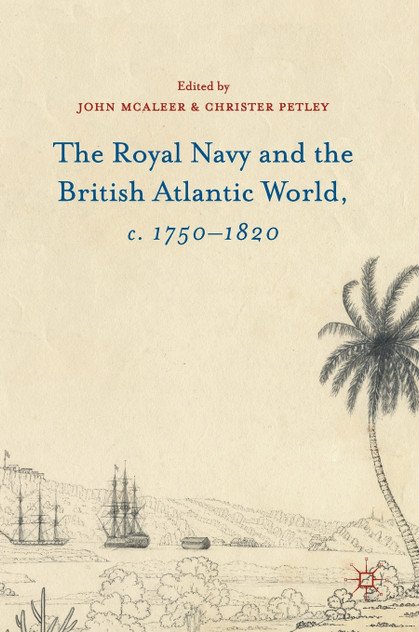 The Royal Navy and the British Atlantic World, c. 1750-1820 The Royal Navy and the British Atlantic World, c. 1750-1820