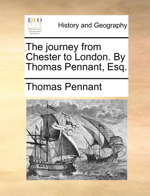 The journey from Chester to London. By Thomas Pennant, Esq.