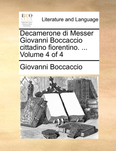 Decamerone di Messer Giovanni Boccaccio cittadino fiorentino. ... Volume 4 of 4 Decamerone di Messer Giovanni Boccaccio cittadino fiorentino. ... Volume 4 of 4