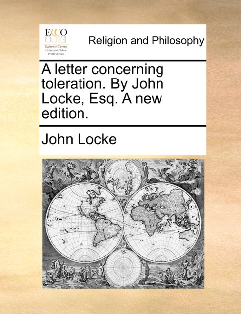 A letter concerning toleration. By John Locke, Esq. A new edition.