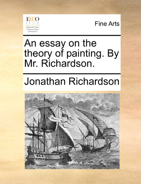 An essay on the theory of painting. By Mr. Richardson.