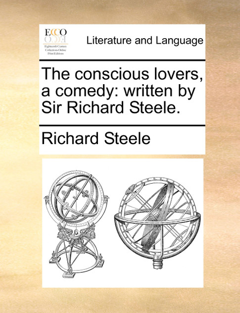 The conscious lovers, a comedy The conscious lovers, a comedy