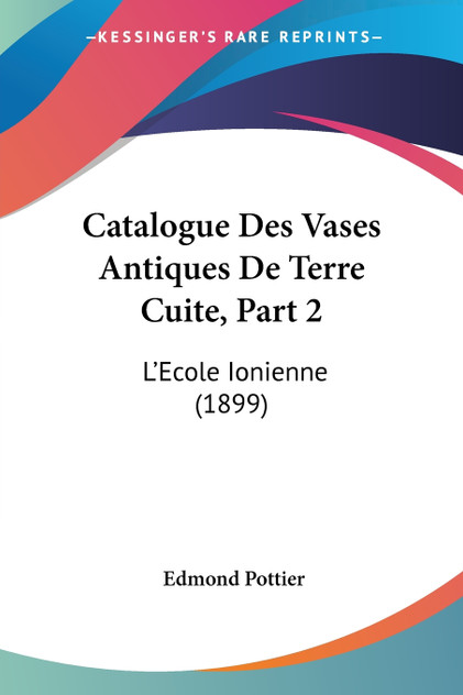 Catalogue Des Vases Antiques De Terre Cuite, Part 2 Catalogue Des Vases Antiques De Terre Cuite, Part 2