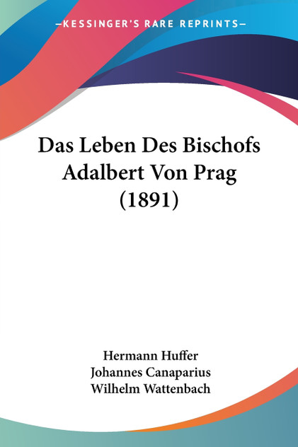 Das Leben Des Bischofs Adalbert Von Prag (1891) Das Leben Des Bischofs Adalbert Von Prag (1891)