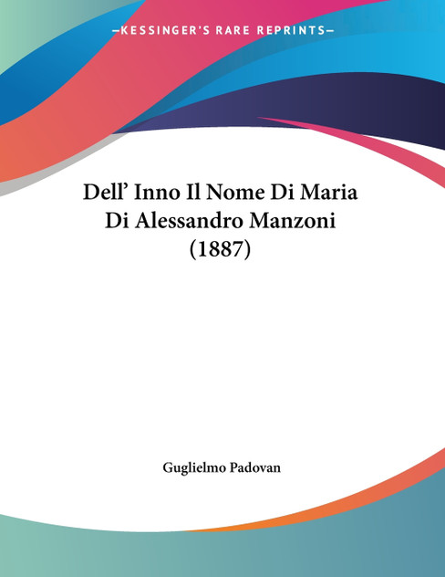 Dell' Inno Il Nome Di Maria Di Alessandro Manzoni (1887) Dell' Inno Il Nome Di Maria Di Alessandro Manzoni (1887)