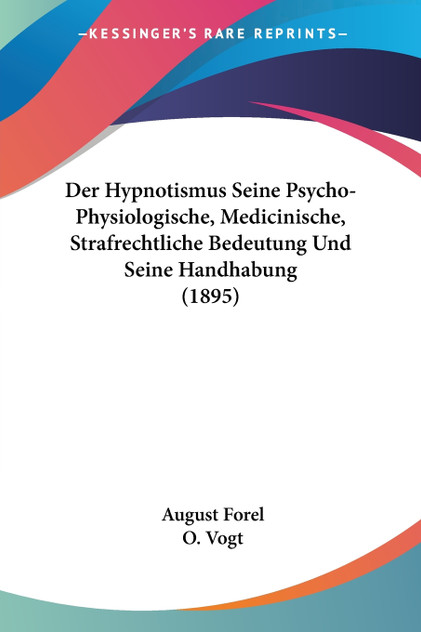 Der Hypnotismus Seine Psycho-Physiologische, Medicinische, Strafrechtliche Bedeutung Und Seine Handhabung (1895) Der Hypnotismus Seine Psycho-Physiologische, Medicinische, Strafrechtliche Bedeutung Und Seine Handhabung (1895)