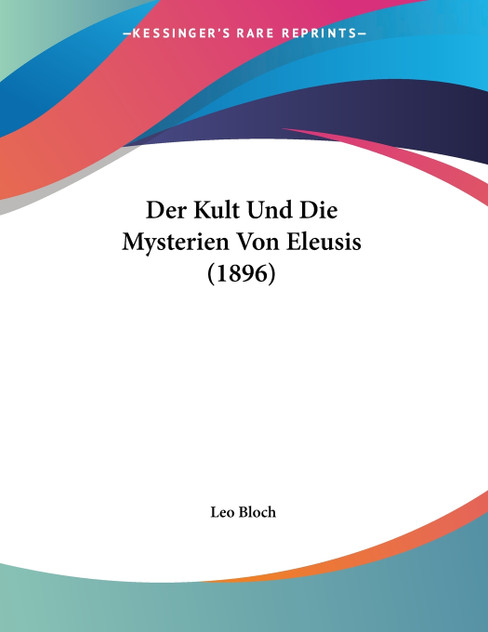 Der Kult Und Die Mysterien Von Eleusis (1896) Der Kult Und Die Mysterien Von Eleusis (1896)