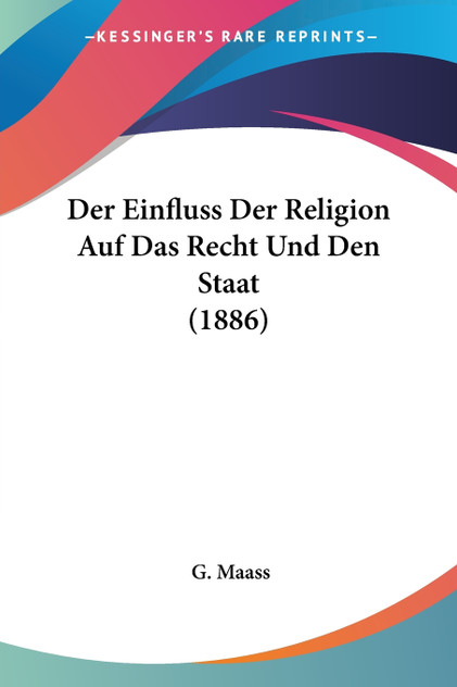 Der Einfluss Der Religion Auf Das Recht Und Den Staat (1886) Der Einfluss Der Religion Auf Das Recht Und Den Staat (1886)