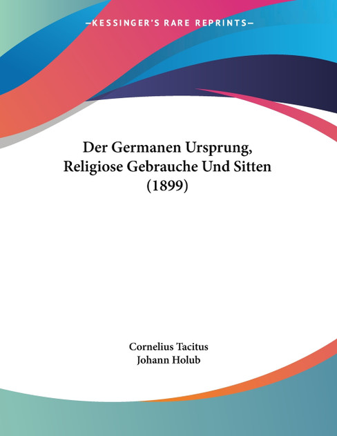 Der Germanen Ursprung, Religiose Gebrauche Und Sitten (1899) Der Germanen Ursprung, Religiose Gebrauche Und Sitten (1899)