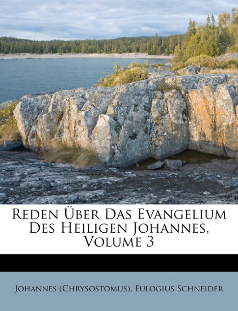 Reden Über Das Evangelium Des Heiligen Johannes, Volume 3 Reden Über Das Evangelium Des Heiligen Johannes, Volume 3