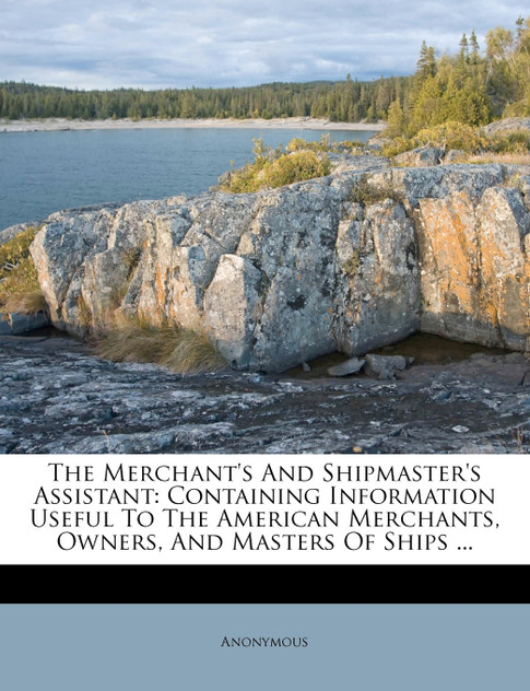 The Merchant's And Shipmaster's Assistant The Merchant's And Shipmaster's Assistant