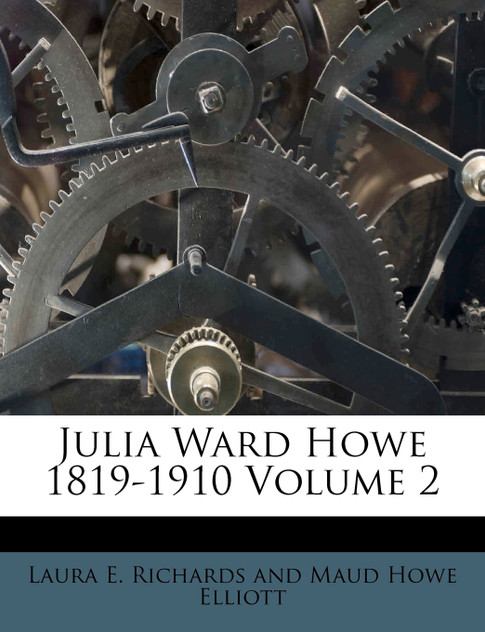 Julia Ward Howe 1819-1910 Volume 2