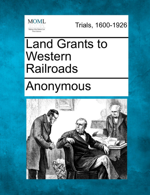 Land Grants to Western Railroads Land Grants to Western Railroads
