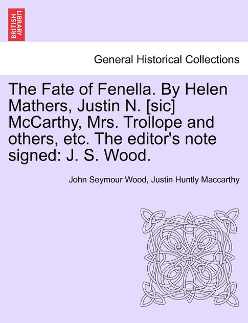 The Fate of Fenella. By Helen Mathers, Justin N. [sic] McCarthy, Mrs. Trollope and others, etc. The editor's note signed