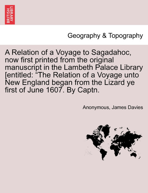 A Relation of a Voyage to Sagadahoc, now first printed from the original manuscript in the Lambeth Palace Library [entitled