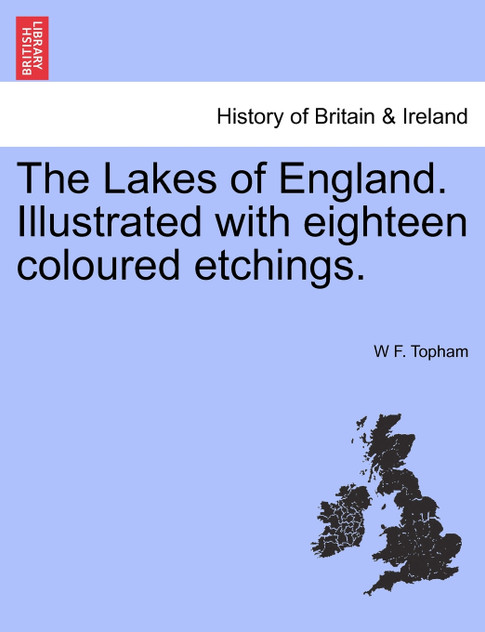 The Lakes of England. Illustrated with eighteen coloured etchings.