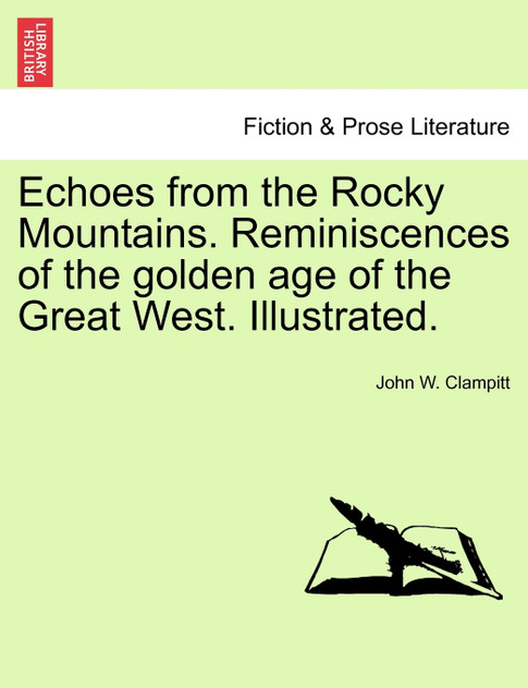 Echoes from the Rocky Mountains. Reminiscences of the golden age of the Great West. Illustrated.