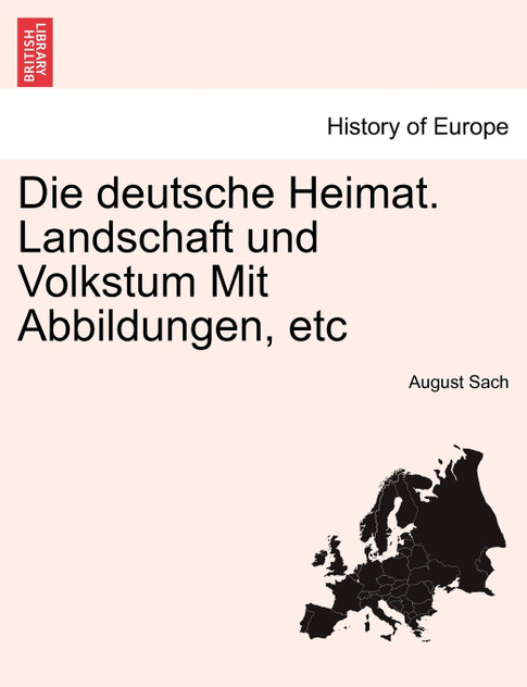 Die deutsche Heimat. Landschaft und Volkstum Mit Abbildungen, etc Die deutsche Heimat. Landschaft und Volkstum Mit Abbildungen, etc