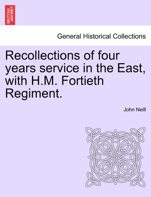 Recollections of four years service in the East, with H.M. Fortieth Regiment.