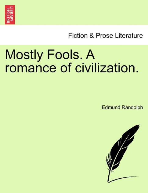 Mostly Fools. A romance of civilization. Mostly Fools. A romance of civilization.