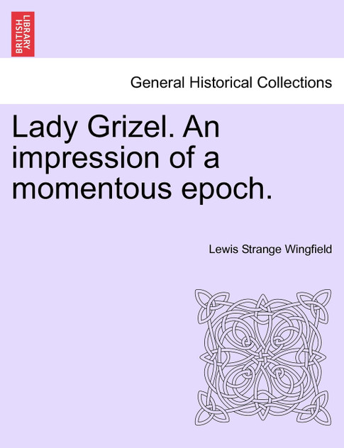 Lady Grizel. An impression of a momentous epoch.