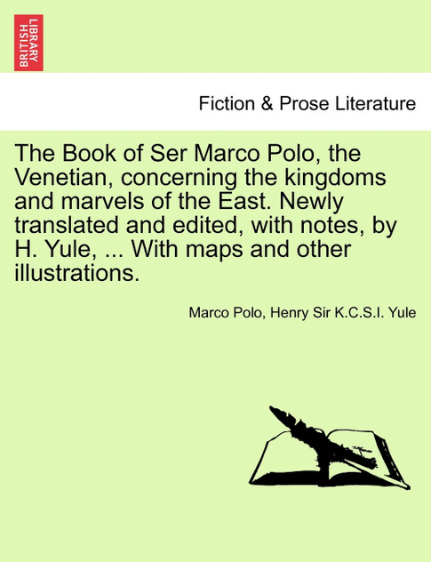 The Book of Ser Marco Polo, the Venetian, concerning the kingdoms and marvels of the East. Newly translated and edited, with notes, by H. Yule, ... With maps and other illustrations. Vol. II. First Edition The Book of Ser Marco Polo, the Venetian, concerning the kingdoms and marvels of the East. Newly translated and edited, with notes, by H. Yule, ... With maps and other illustrations. Vol. II. First Edition