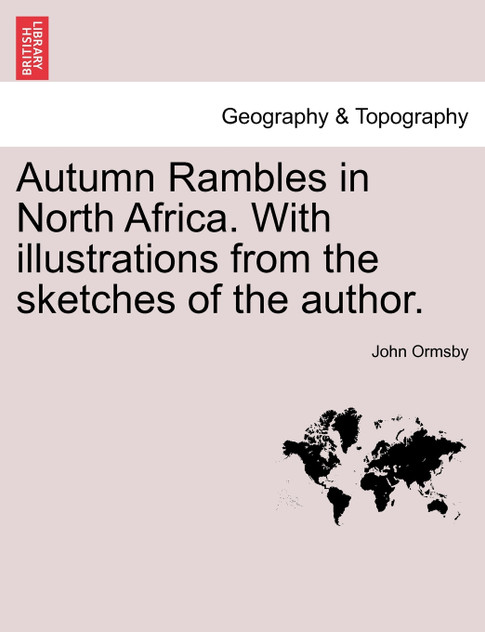 Autumn Rambles in North Africa. With illustrations from the sketches of the author.