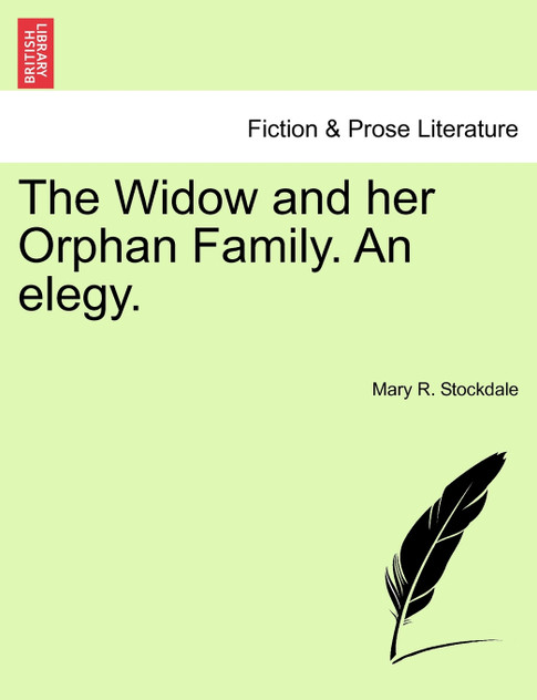 The Widow and her Orphan Family. An elegy.
