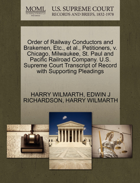 Order of Railway Conductors and Brakemen, Etc., et al., Petitioners, v. Chicago, Milwaukee, St. Paul and Pacific Railroad Company. U.S. Supreme Court Transcript of Record with Supporting Pleadings