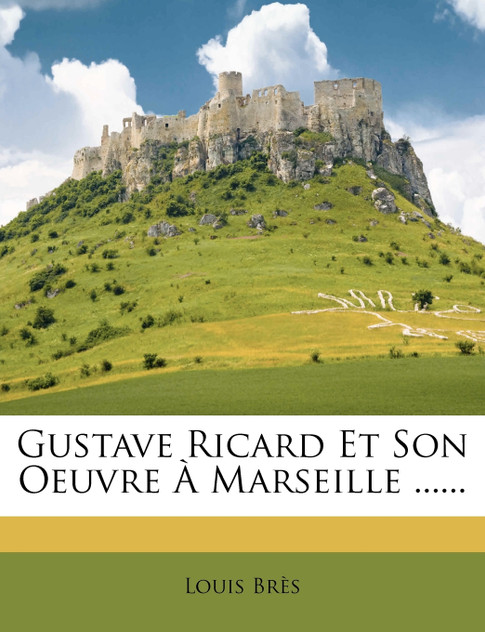 Gustave Ricard Et Son Oeuvre À Marseille ...... Gustave Ricard Et Son Oeuvre À Marseille ......