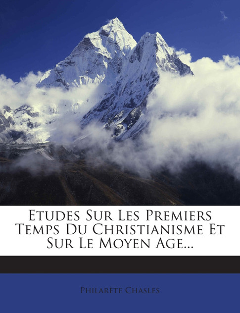 Etudes Sur Les Premiers Temps Du Christianisme Et Sur Le Moyen Age... Etudes Sur Les Premiers Temps Du Christianisme Et Sur Le Moyen Age...