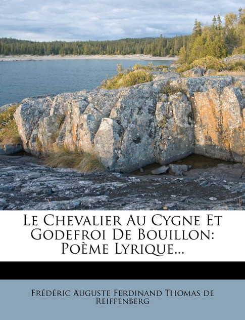 Le Chevalier Au Cygne Et Godefroi de Bouillon Le Chevalier Au Cygne Et Godefroi de Bouillon