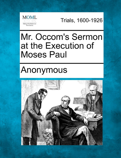 Mr. Occom's Sermon at the Execution of Moses Paul Mr. Occom's Sermon at the Execution of Moses Paul