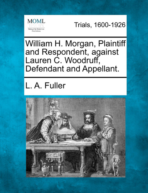 William H. Morgan, Plaintiff and Respondent, against Lauren C. Woodruff, Defendant and Appellant. William H. Morgan, Plaintiff and Respondent, against Lauren C. Woodruff, Defendant and Appellant.