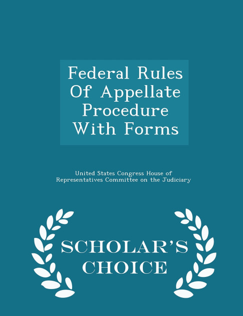 Federal Rules Of Appellate Procedure With Forms - Scholar's Choice Edition