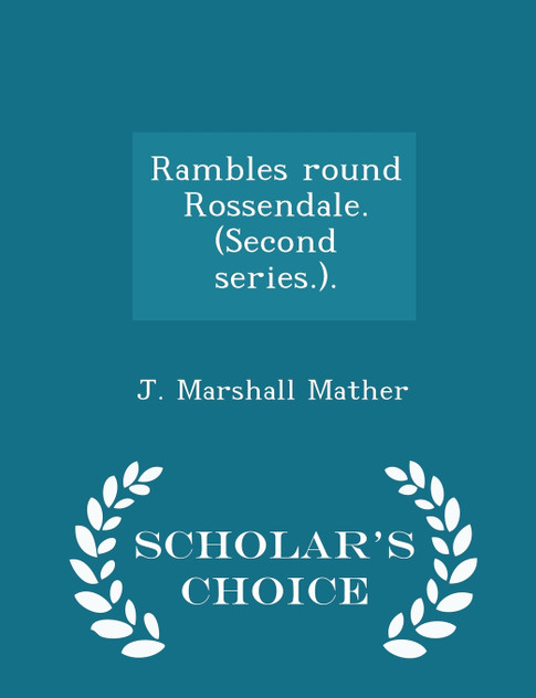 Rambles round Rossendale. (Second series.). - Scholar's Choice Edition Rambles round Rossendale. (Second series.). - Scholar's Choice Edition