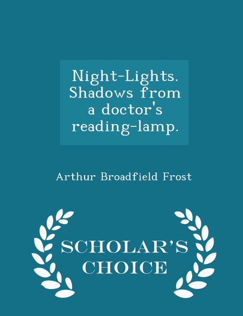 Night-Lights. Shadows from a doctor's reading-lamp. - Scholar's Choice Edition Night-Lights. Shadows from a doctor's reading-lamp. - Scholar's Choice Edition